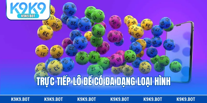 Trực tiếp lô đề có đa dạng loại hình